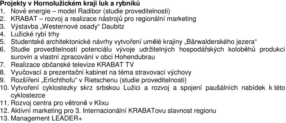 Studie proveditelnosti potenciálu vývoje udržitelných hospodářských koloběhů produkcí surovin a vlastní zpracování v obci Hohendubrau 7. Realizace občanské televize KRABAT TV 8.