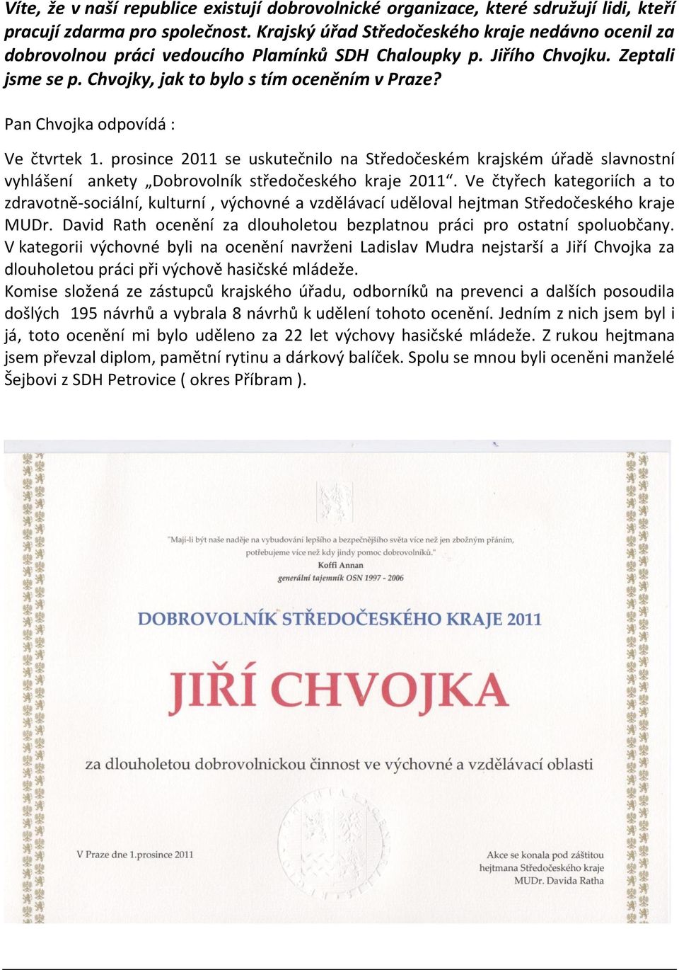 Pan Chvojka odpovídá : Ve čtvrtek 1. prosince 2011 se uskutečnilo na Středočeském krajském úřadě slavnostní vyhlášení ankety Dobrovolník středočeského kraje 2011.