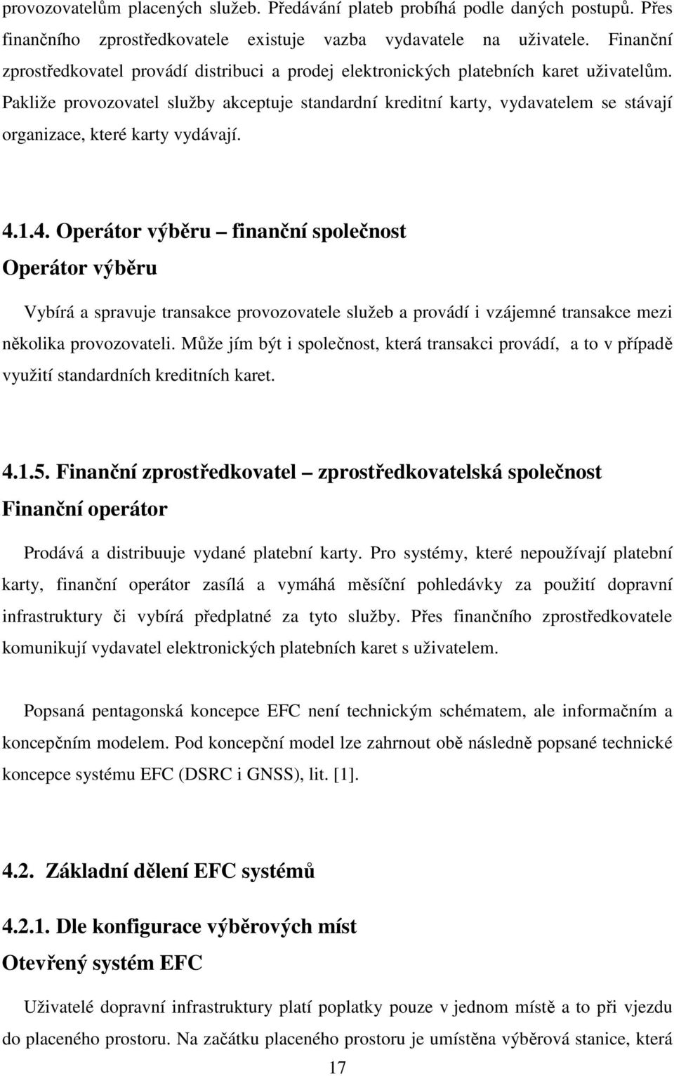 Pakliže provozovatel služby akceptuje standardní kreditní karty, vydavatelem se stávají organizace, které karty vydávají. 4.