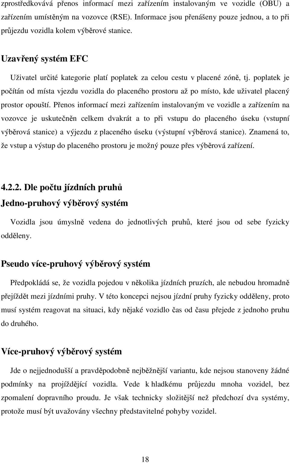 poplatek je počítán od místa vjezdu vozidla do placeného prostoru až po místo, kde uživatel placený prostor opouští.