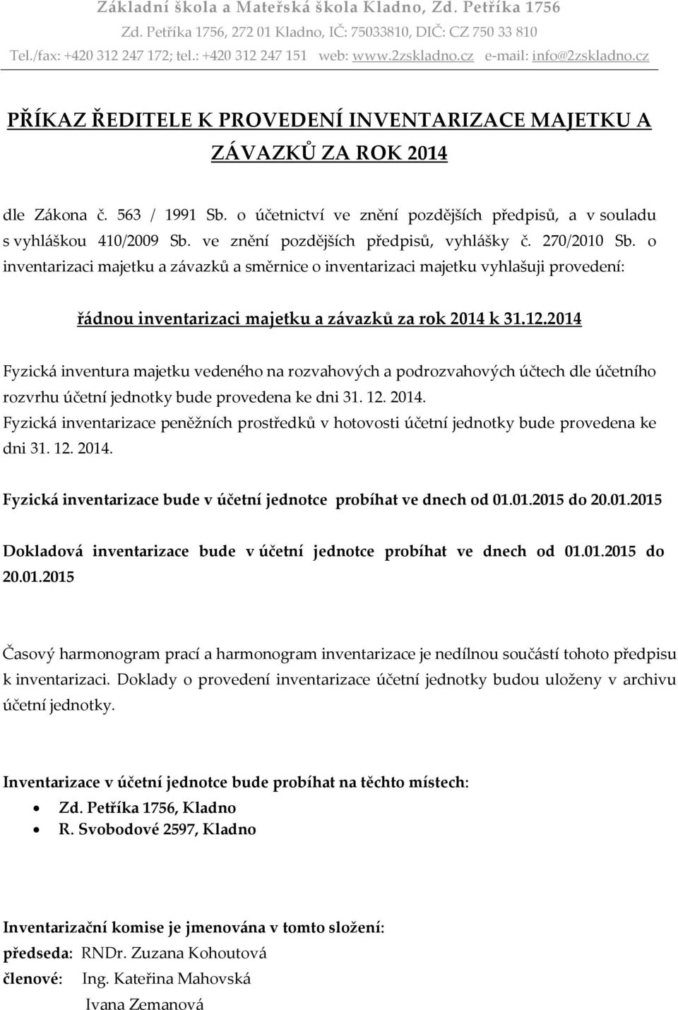 o inventarizaci majetku a závazků a směrnice o inventarizaci majetku vyhlašuji provedení: řádnou inventarizaci majetku a závazků za rok 2014 k 31.12.