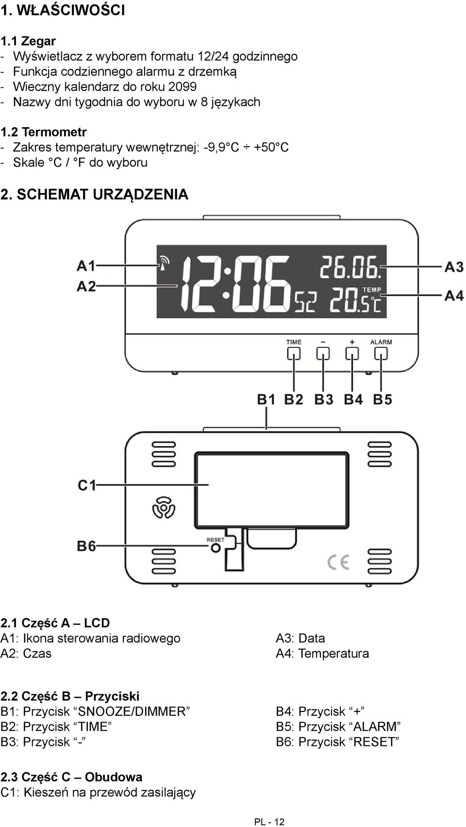 tygodnia do wyboru w 8 językach 1.2 Termometr Zakres temperatury wewnętrznej: -9,9 C +50 C Skale C / F do wyboru 2. Schemat urządzenia 2.