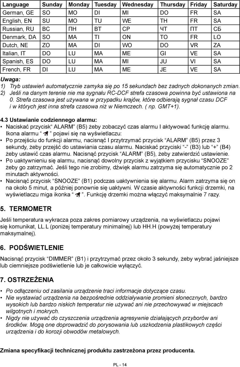 żadnych dokonanych zmian. 2) Jeśli na danym terenie nie ma sygnału RC-DCF strefa czasowa powinna być ustawiona na 0.