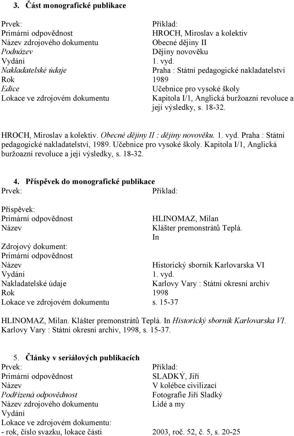 Praha : Státní pedagogické nakladatelství, 1989. Učebnice pro vysoké školy. Kapitola I/1, Anglická buržoazní revoluce a její výsledky, s. 1832. 4.