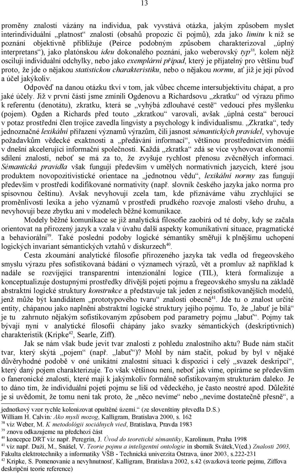 exemplární případ, který je přijatelný pro většinu buď proto, že jde o nějakou statistickou charakteristiku, nebo o nějakou normu, ať již je její původ a účel jakýkoliv.