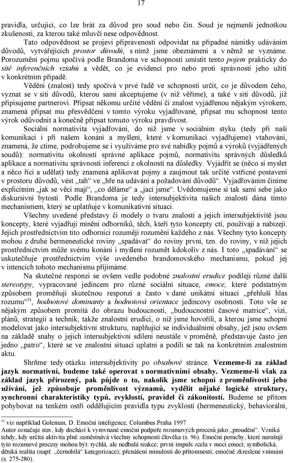 Porozumění pojmu spočívá podle Brandoma ve schopnosti umístit tento pojem prakticky do sítě inferenčních vztahů a vědět, co je evidencí pro nebo proti správnosti jeho užití v konkrétním případě.