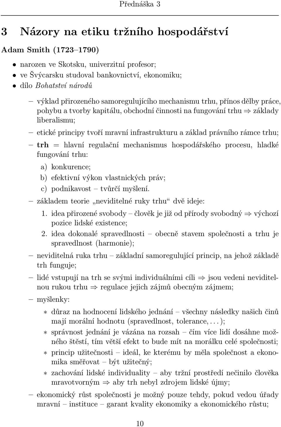 základ právního rámce trhu; trh = hlavní regulační mechanismus hospodářského procesu, hladké fungování trhu: a) konkurence; b) efektivní výkon vlastnických práv; c) podnikavost tvůrčí myšlení.