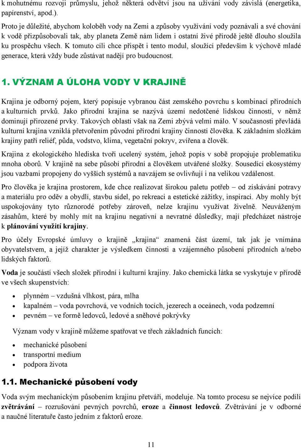 prospěchu všech. K tomuto cíli chce přispět i tento modul, sloužící především k výchově mladé generace, která vždy bude zůstávat nadějí pro budoucnost. 1.