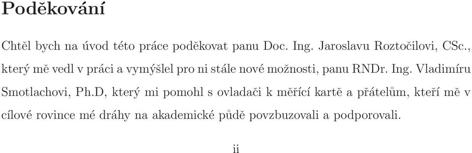 , který mě vedl v práci a vymýšlel pro ni stále nové možnosti, panu RNDr. Ing.