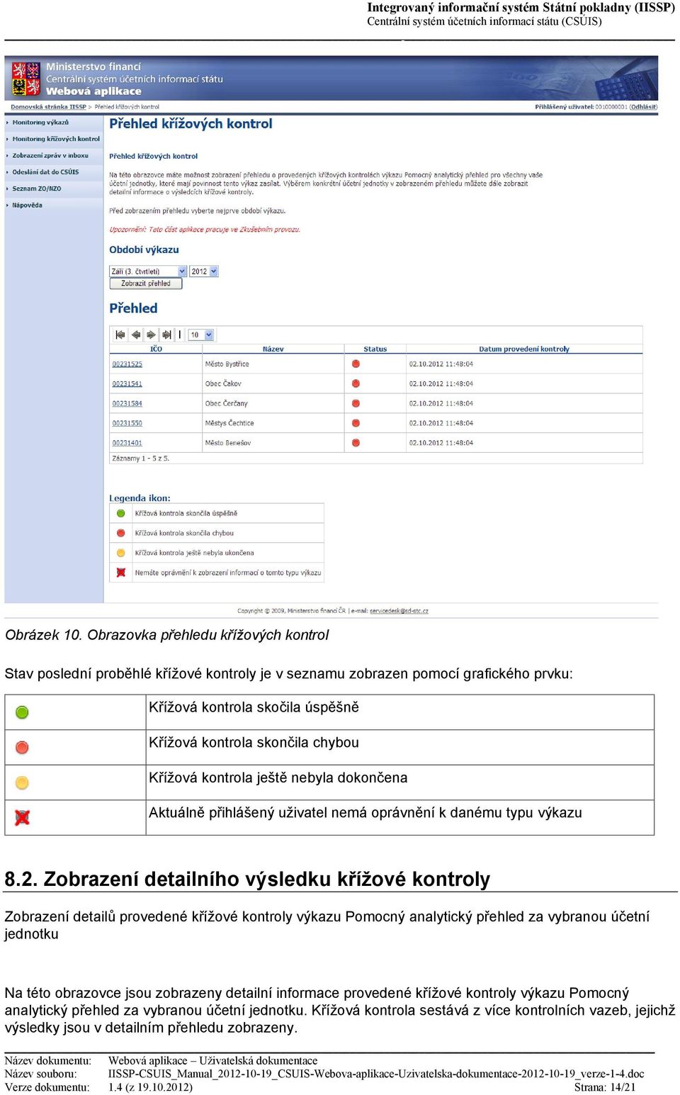 skončila chybou Křížová kontrola ještě nebyla dokončena Aktuálně přihlášený uživatel nemá oprávnění k danému typu výkazu 8.2.