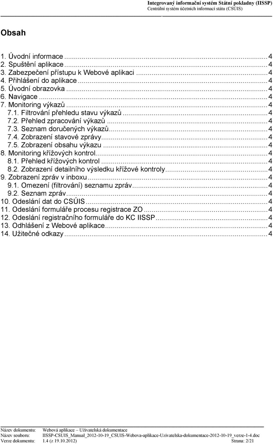 Přehled křížových kontrol...4 8.2. Zobrazení detailního výsledku křížové kontroly...4 9. Zobrazení zpráv v inboxu...4 9.1. Omezení (filtrování) seznamu zpráv...4 9.2. Seznam zpráv...4 10.