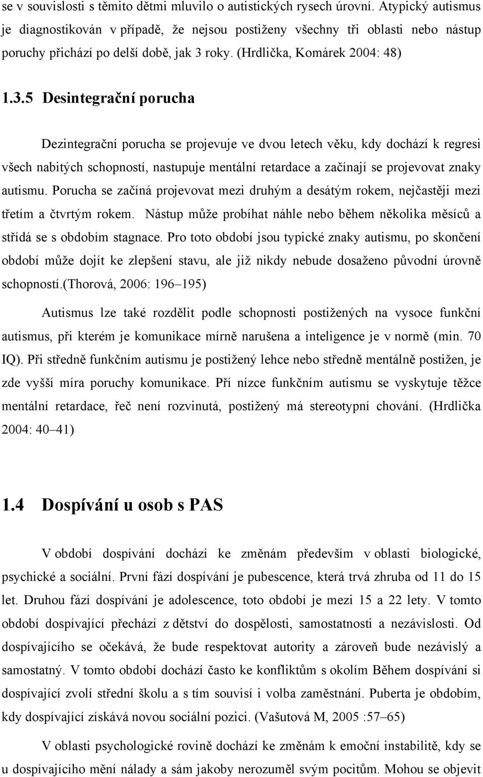 roky. (Hrdlička, Komárek 2004: 48) 1.3.