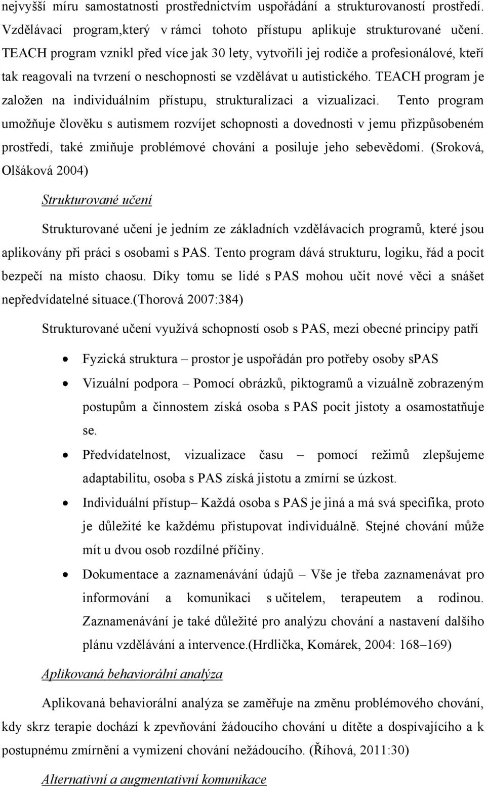 TEACH program je zaloţen na individuálním přístupu, strukturalizaci a vizualizaci.