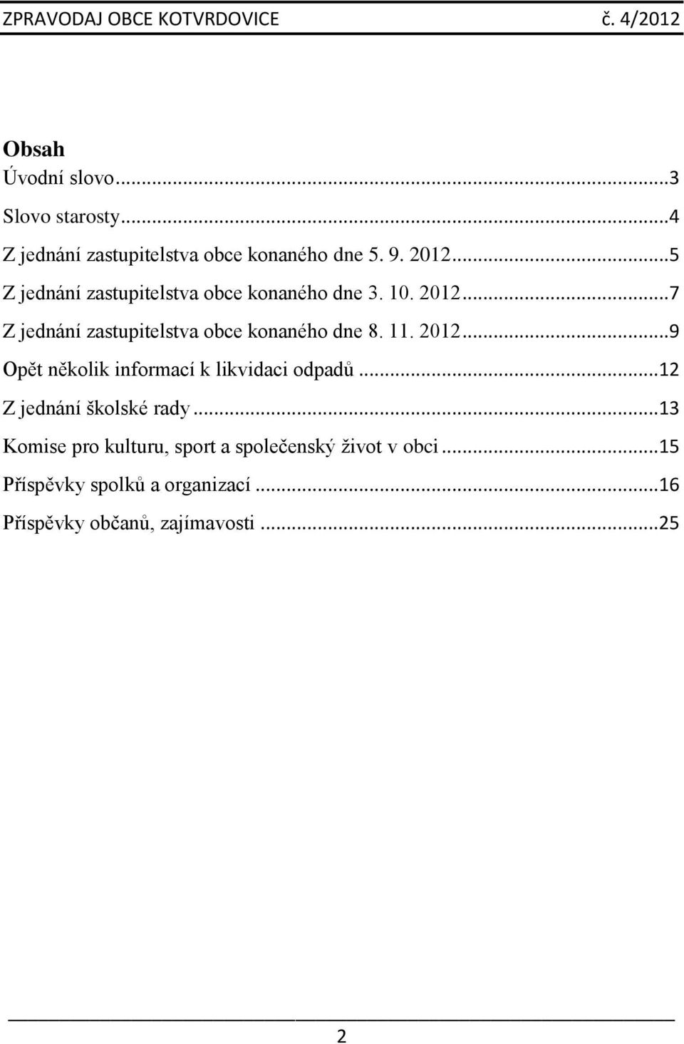 .. 7 Z jednání zastupitelstva obce konaného dne 8. 11. 2012... 9 Opět několik informací k likvidaci odpadů.