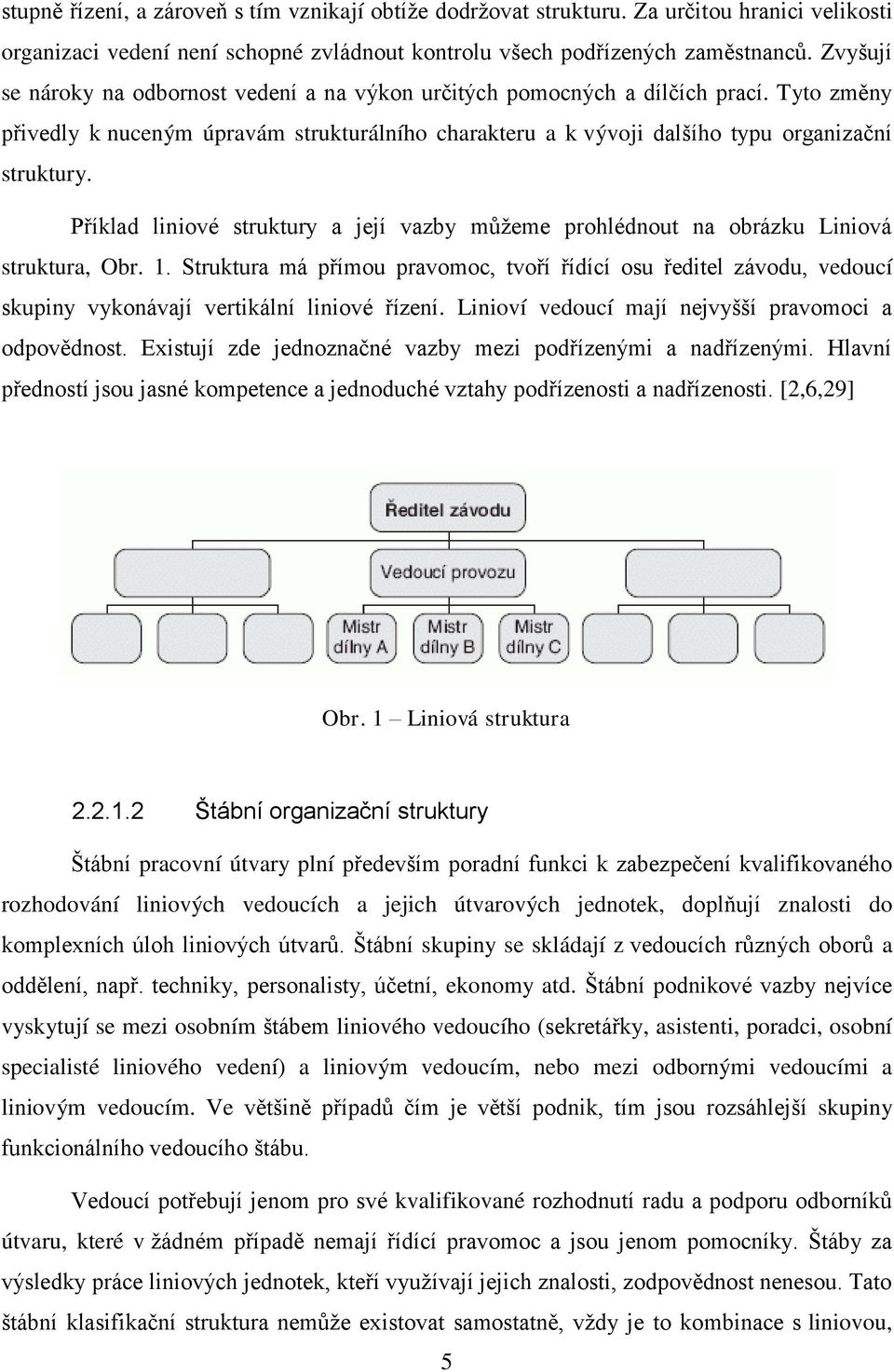 Příklad liniové struktury a její vazby můžeme prohlédnout na obrázku Liniová struktura, Obr. 1.