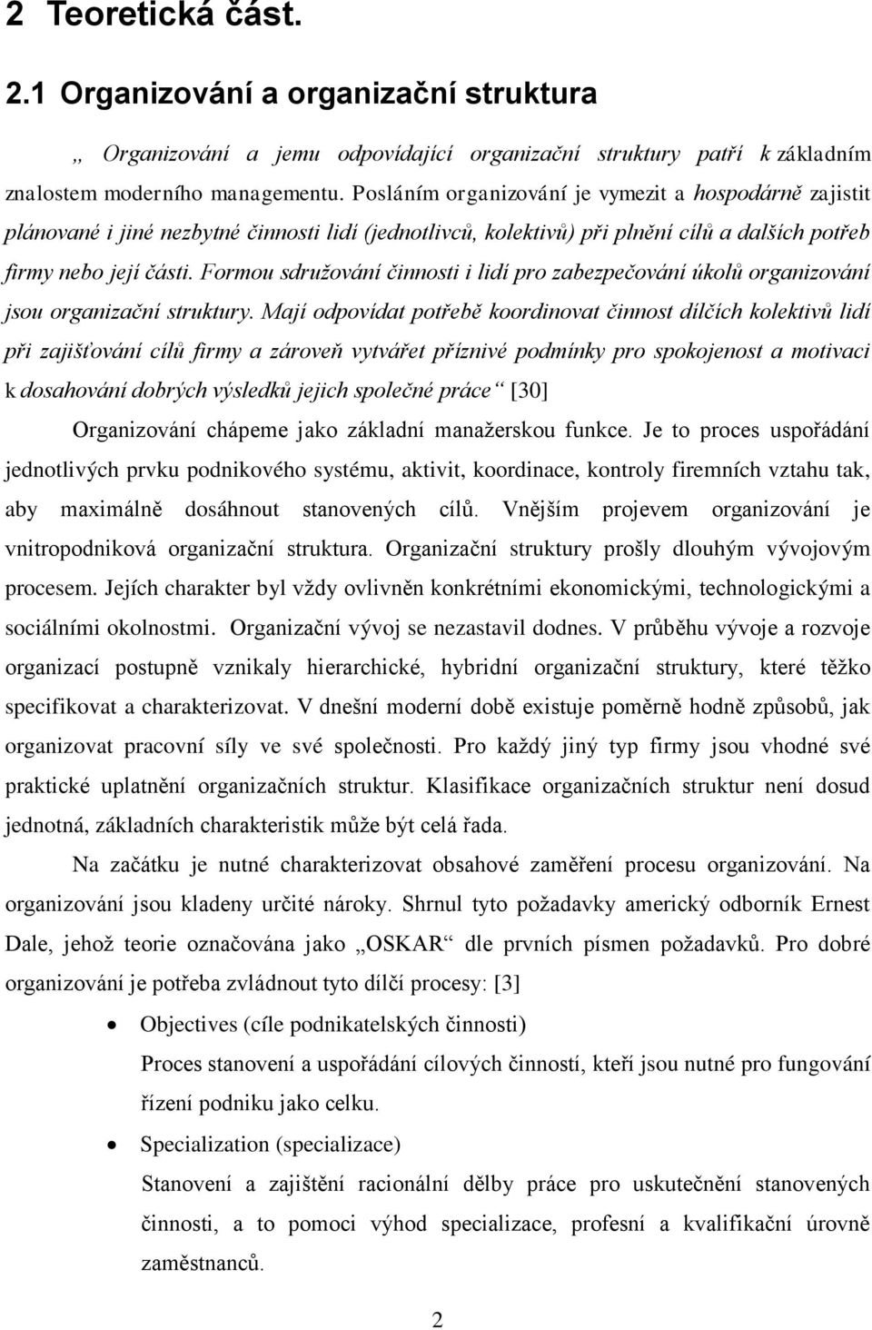 Formou sdružování činnosti i lidí pro zabezpečování úkolů organizování jsou organizační struktury.