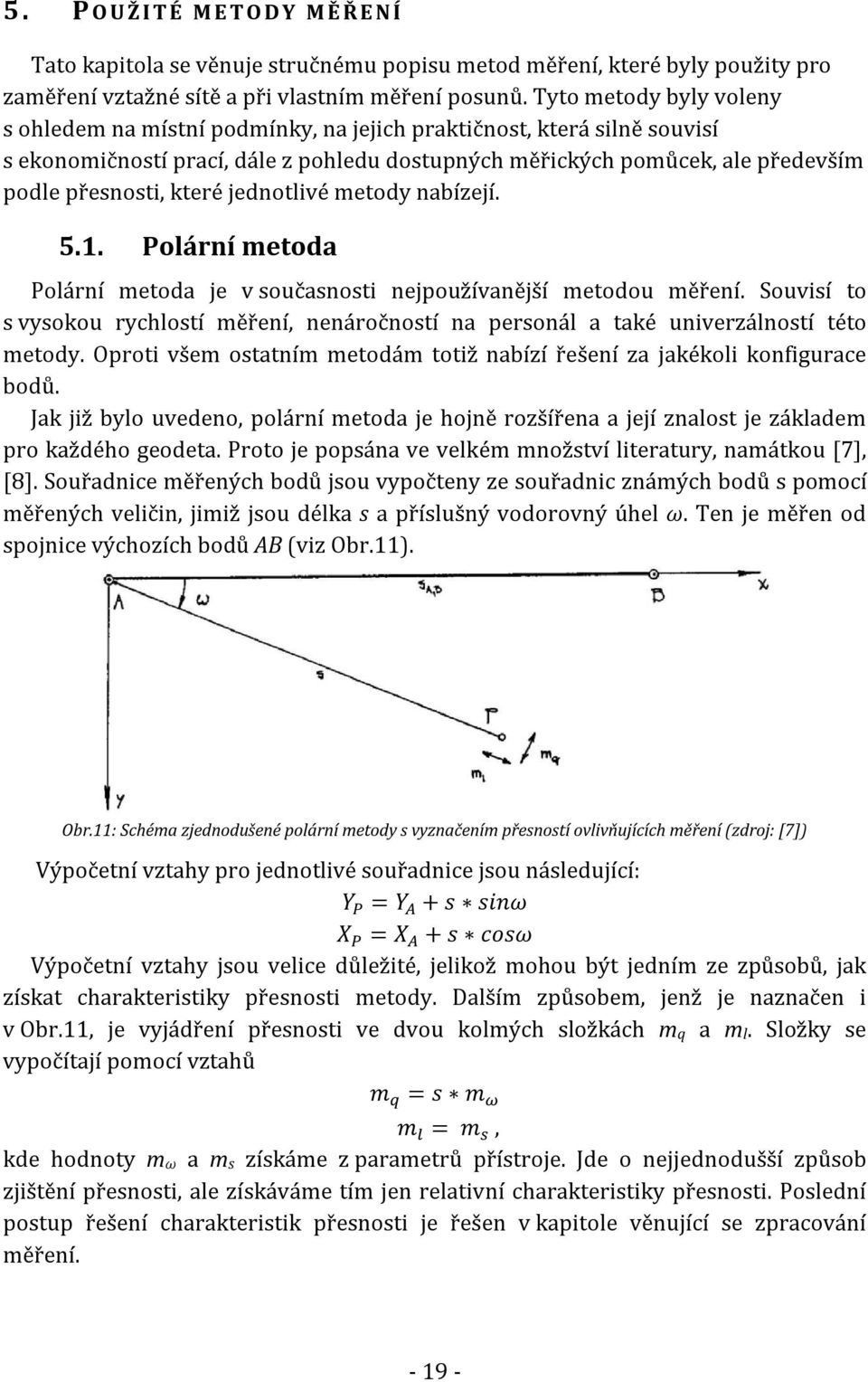 které jednotlivé metody nabízejí. 5.1. Polární metoda Polární metoda je v současnosti nejpoužívanější metodou měření.