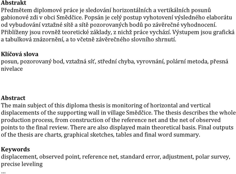 Výstupem jsou grafická a tabulková znázornění, a to včetně závěrečného slovního shrnutí.