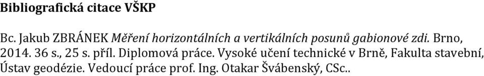 gabionové zdi. Brno, 2014. 36 s., 25 s. příl. Diplomová práce.