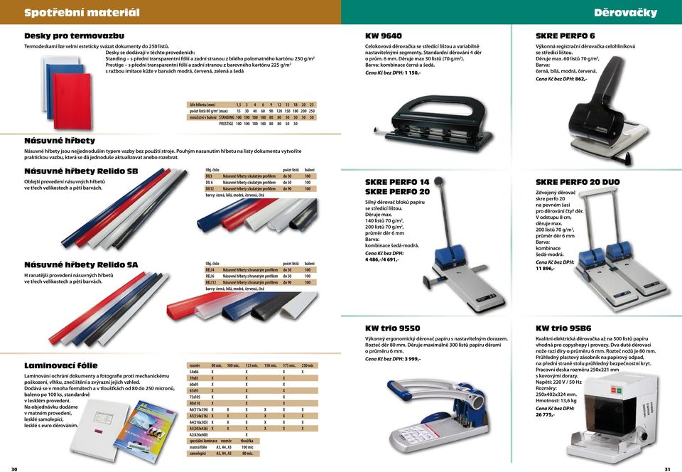 kartónu 225 g/m 2 s ražbou imitace kůže v barvách modrá, červená, zelená a šedá KW 960 Celokovová děrovačka se středící lištou a variabilně nastavitelnými segmenty. Standardní děrování děr o prům.