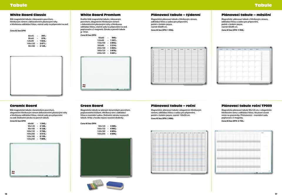 60x5 397,- 90x60 579,- 1x90 1 0,- 100x150 2 071,- 90x180 2 129,- Kvalitní bílé magnetické tabule s lakovaným povrchem, elegantním hliníkovým rámem s dekorativními plastovými rohy a hliníkovou