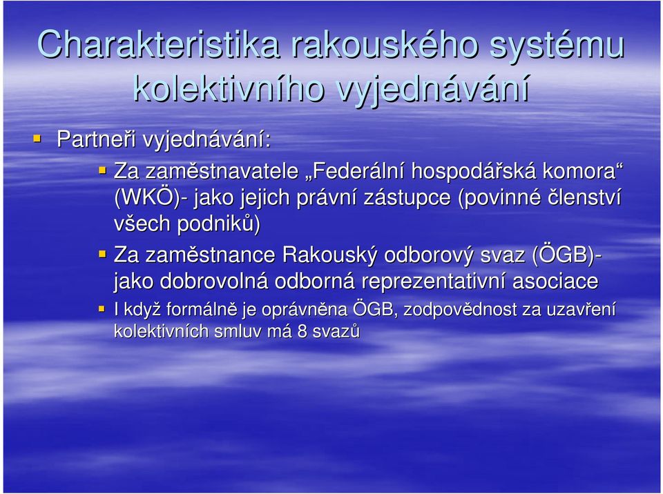 Za zaměstnance Rakouský odborový svaz (ÖGB)( GB)- jako dobrovolná odborná reprezentativní asociace I