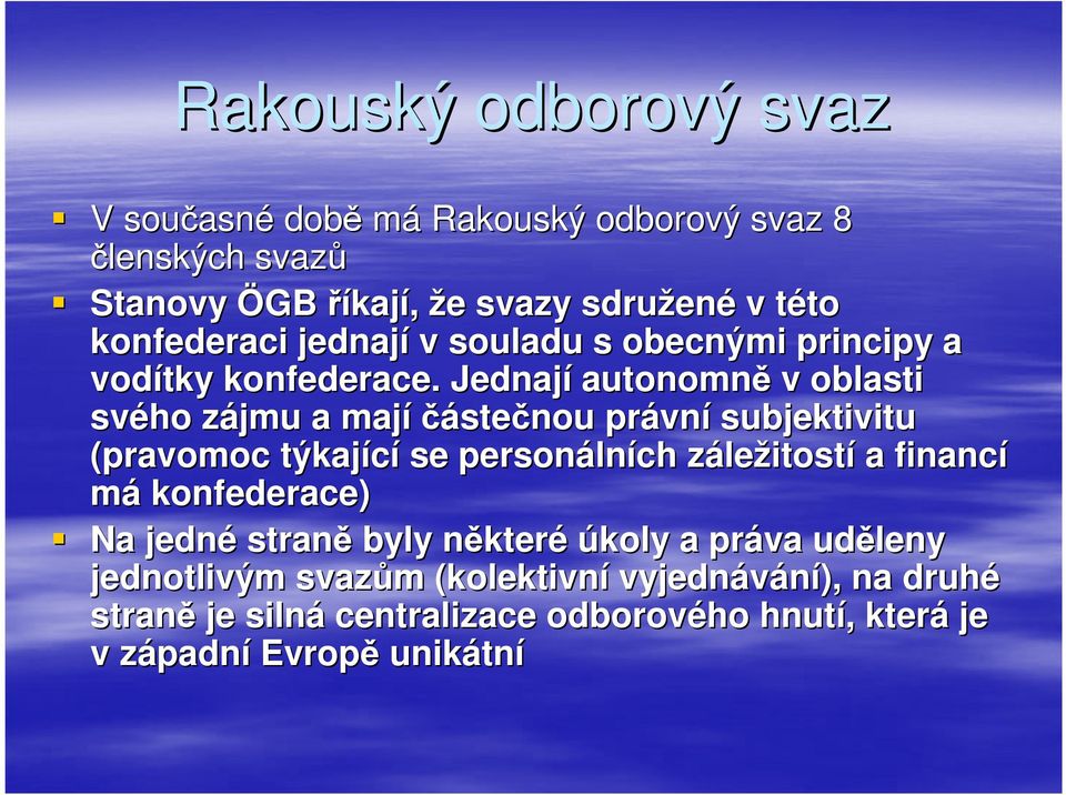 Jednají autonomně v oblasti svého zájmu z a majíčáste stečnou právn vní subjektivitu (pravomoc týkající se personáln lních zález ležitostí a