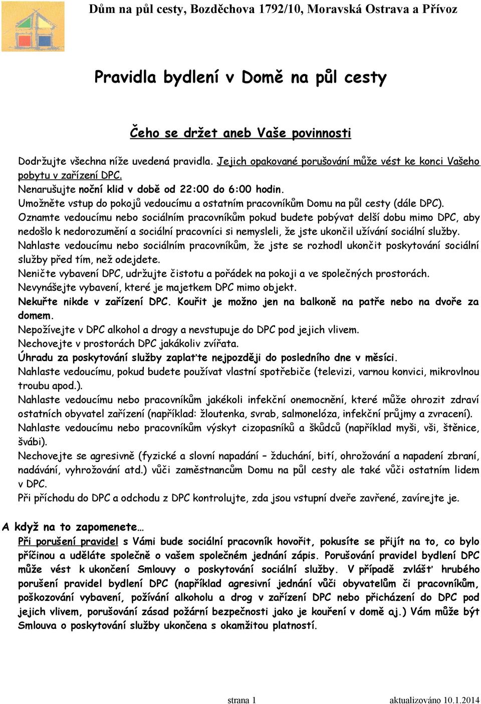 Oznamte vedoucímu nebo sociálním pracovníkům pokud budete pobývat delší dobu mimo DPC, aby nedošlo k nedorozumění a sociální pracovníci si nemysleli, že jste ukončil užívání sociální služby.