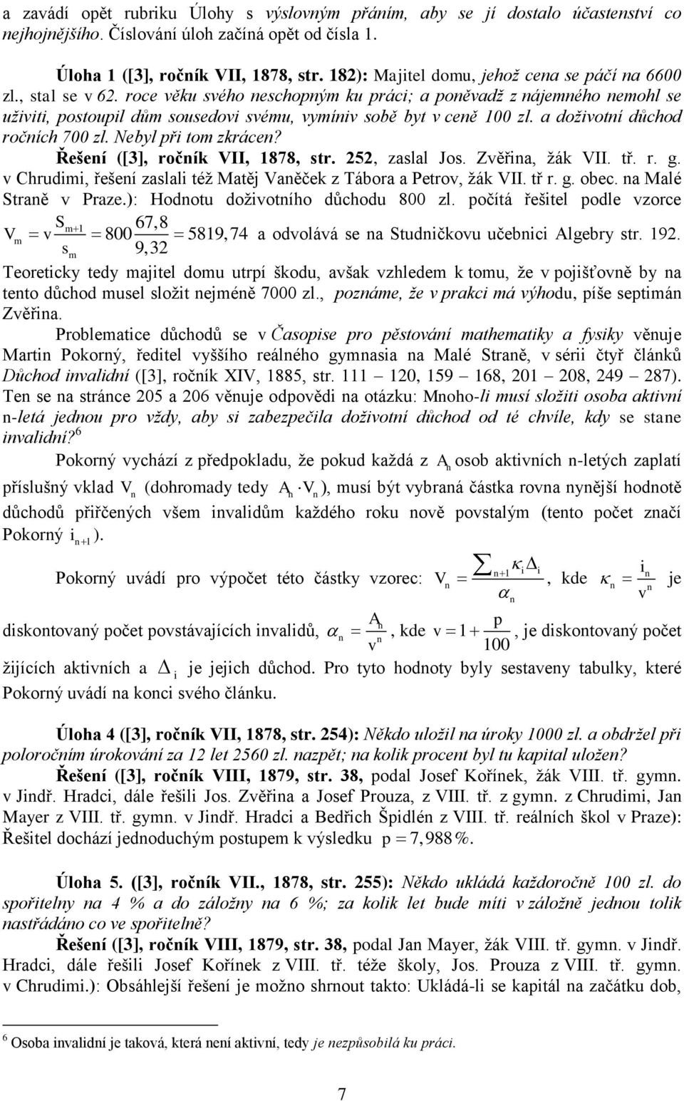 a doživotí důchod ročích 7 zl. Nebyl při tom zkráce? Řešeí ([3], ročík VII, 1878, str. 252, zaslal Jos. Zvěřia, žák VII. tř. r. g.