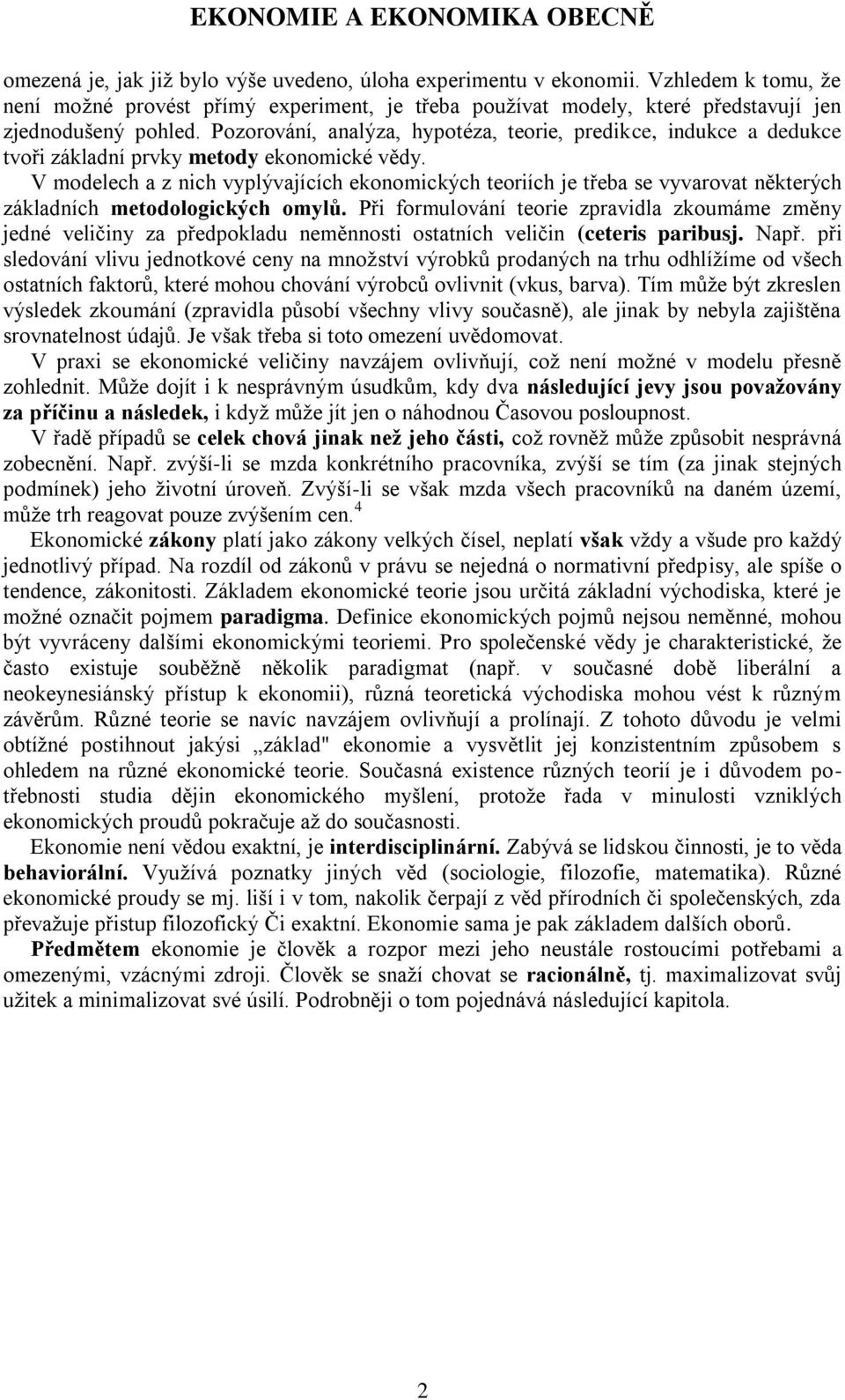 V modelech a z nich vyplývajících ekonomických teoriích je třeba se vyvarovat některých základních metodologických omylů.