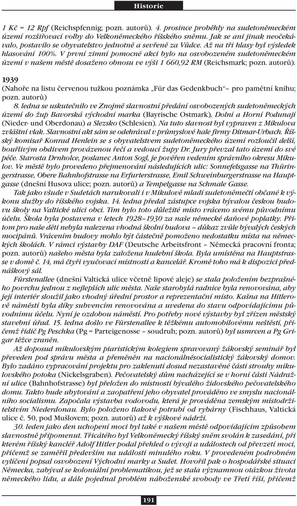 V první zimní pomocné akci bylo na osvobozeném sudetoněmeckém území v našem městě dosaženo obnosu ve výši 1 660,92 RM (Reichsmark; pozn. autorů).