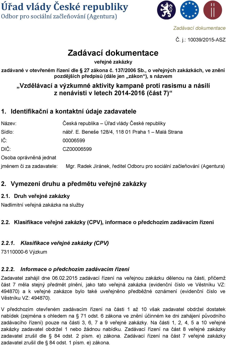 Identifikační a kontaktní údaje zadavatele Název: Česká republika Úřad vlády České republiky Sídlo: nábř. E.