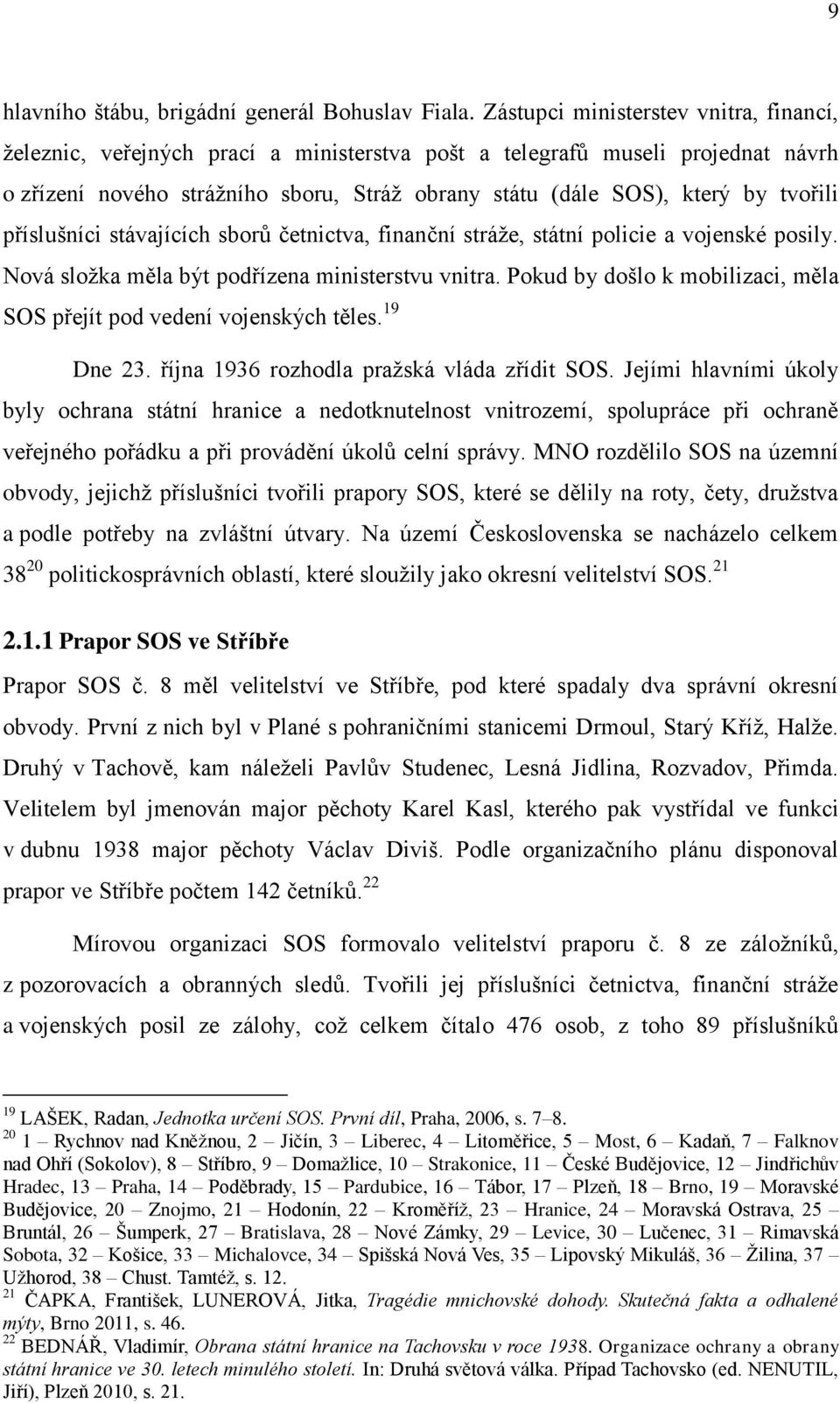 tvořili příslušníci stávajících sborů četnictva, finanční stráže, státní policie a vojenské posily. Nová složka měla být podřízena ministerstvu vnitra.