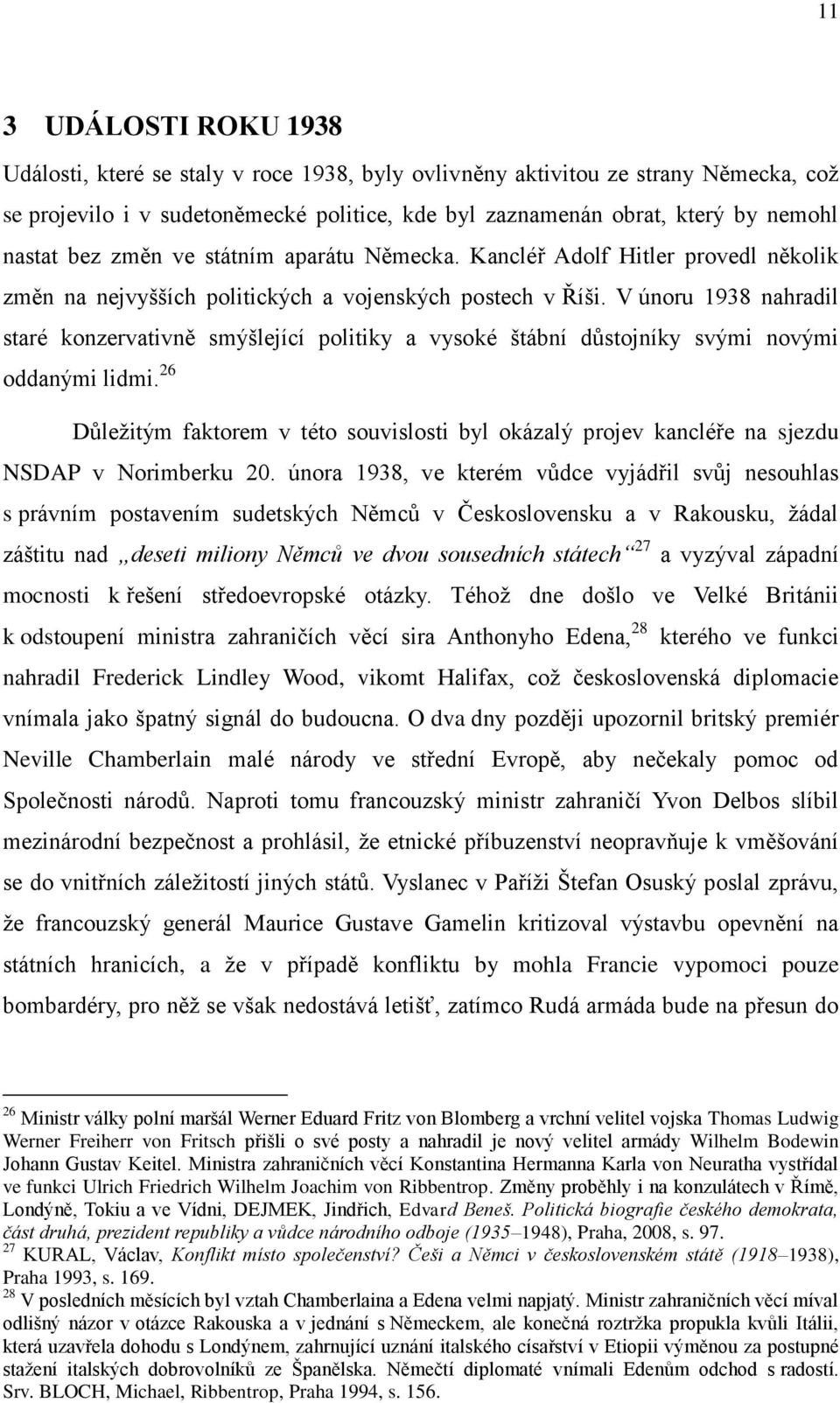 V únoru 1938 nahradil staré konzervativně smýšlející politiky a vysoké štábní důstojníky svými novými oddanými lidmi.