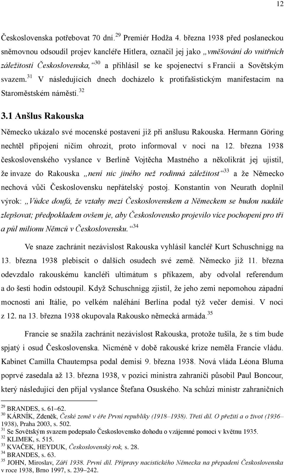 31 a přihlásil se ke spojenectví s Francií a Sovětským V následujících dnech docházelo k protifašistickým manifestacím na Staroměstském náměstí. 32 3.