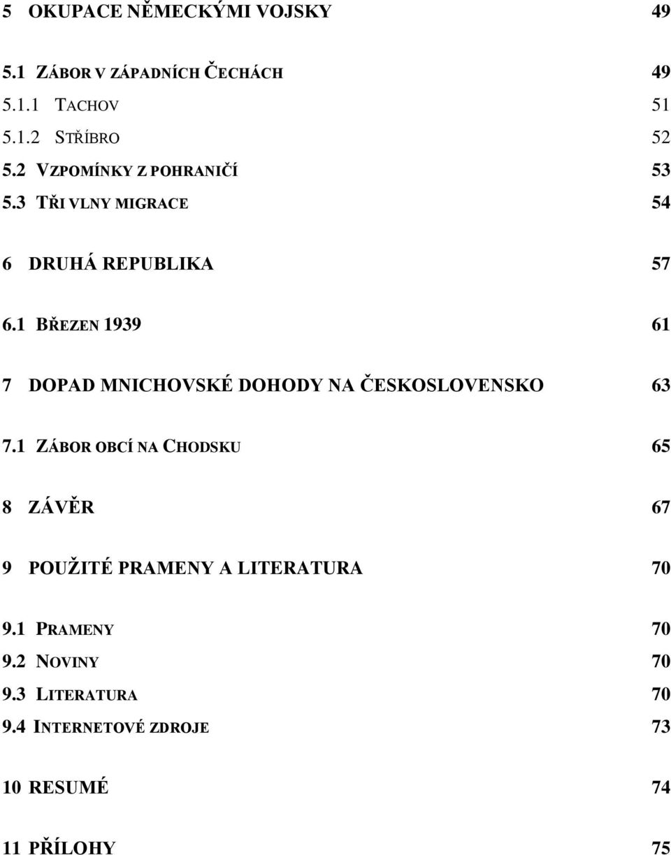 1 BŘEZEN 1939 61 7 DOPAD MNICHOVSKÉ DOHODY NA ČESKOSLOVENSKO 63 7.