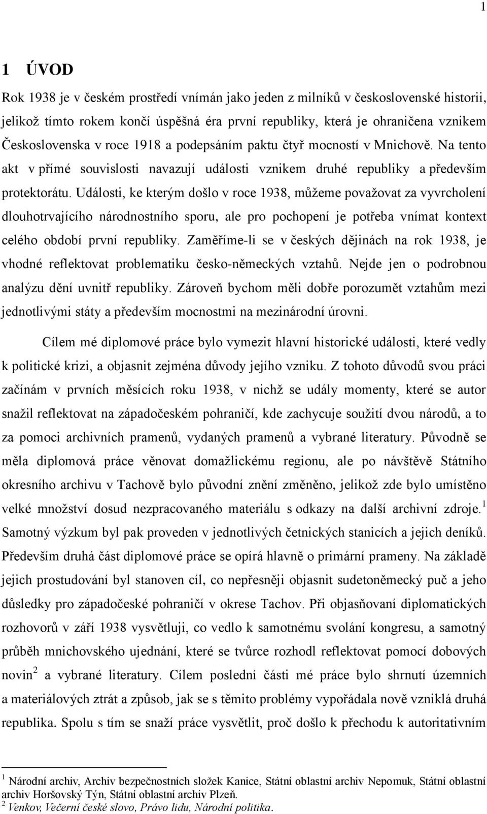 Události, ke kterým došlo v roce 1938, můžeme považovat za vyvrcholení dlouhotrvajícího národnostního sporu, ale pro pochopení je potřeba vnímat kontext celého období první republiky.