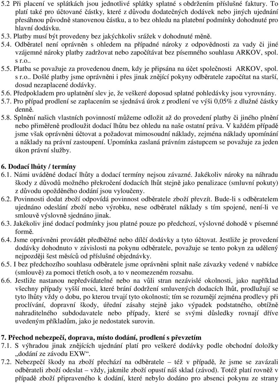 Platby musí být provedeny bez jakýchkoliv srážek v dohodnuté měně. 5.4.