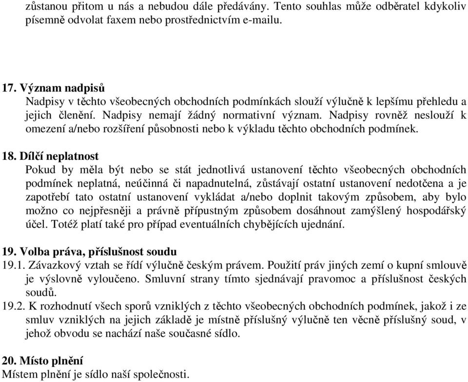 Nadpisy rovněž neslouží k omezení a/nebo rozšíření působnosti nebo k výkladu těchto obchodních podmínek. 18.