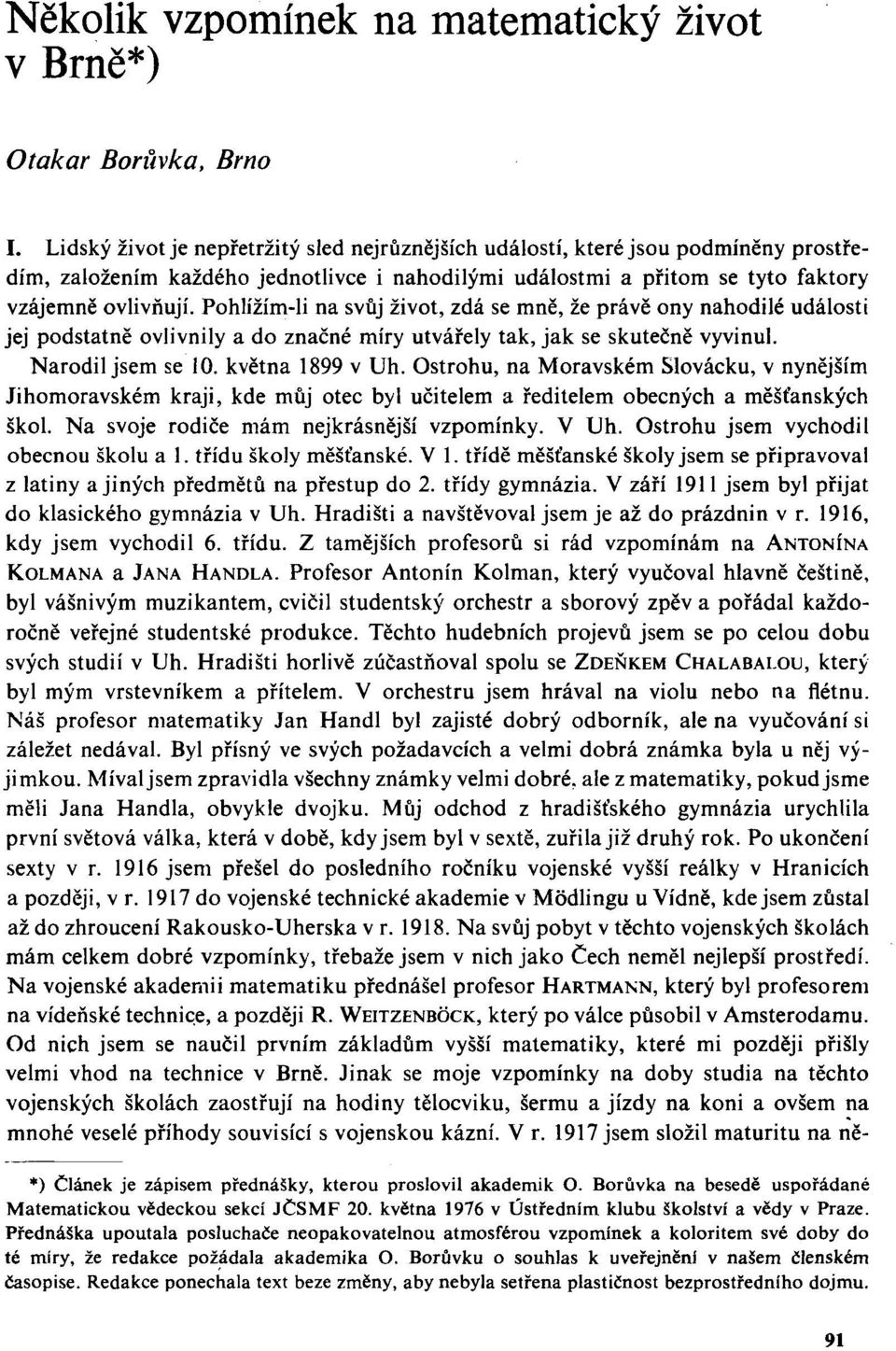 Pohlížím-li na svůj život, zdá se mně, že právě ony nahodilé události jej podstatně ovlivnily a do značné míry utvářely tak, jak se skutečně vyvinul. Narodil jsem se 10. května 1899 v Uh.