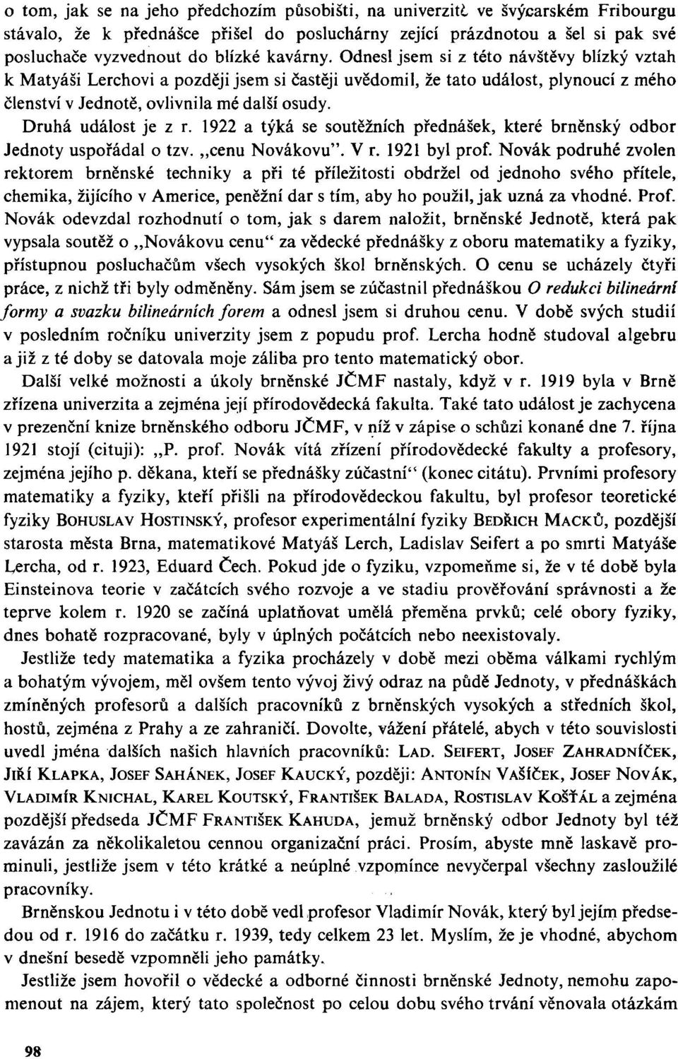 Druhá událost je z r. 1922 a týká se soutěžních přednášek, které brněnský odbor Jednoty uspořádal o tzv.,,cenu Novákovu". V r. 1921 byl prof.