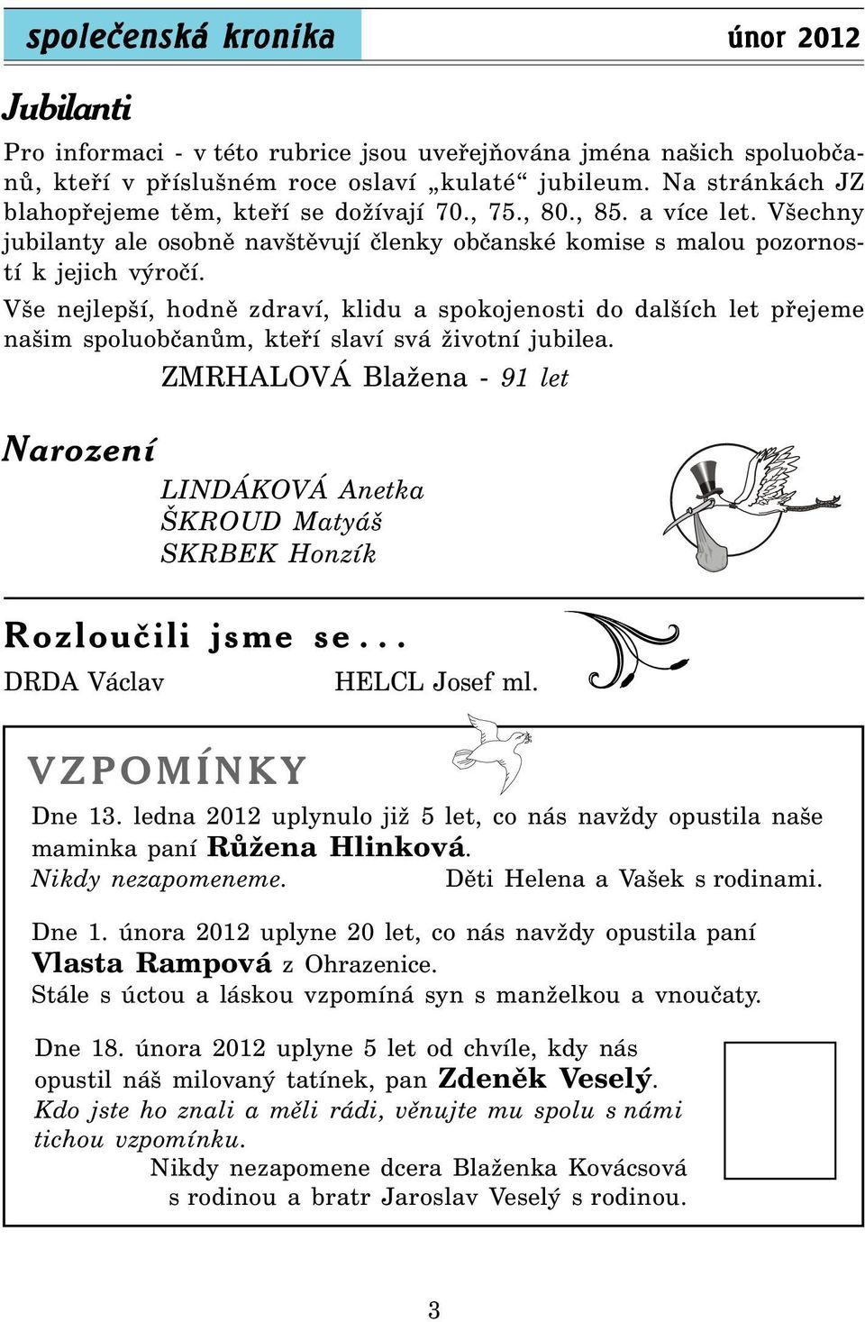 Vše nejlepší, hodně zdraví, klidu a spokojenosti do dalších let přejeme našim spoluobčanům, kteří slaví svá životní jubilea.