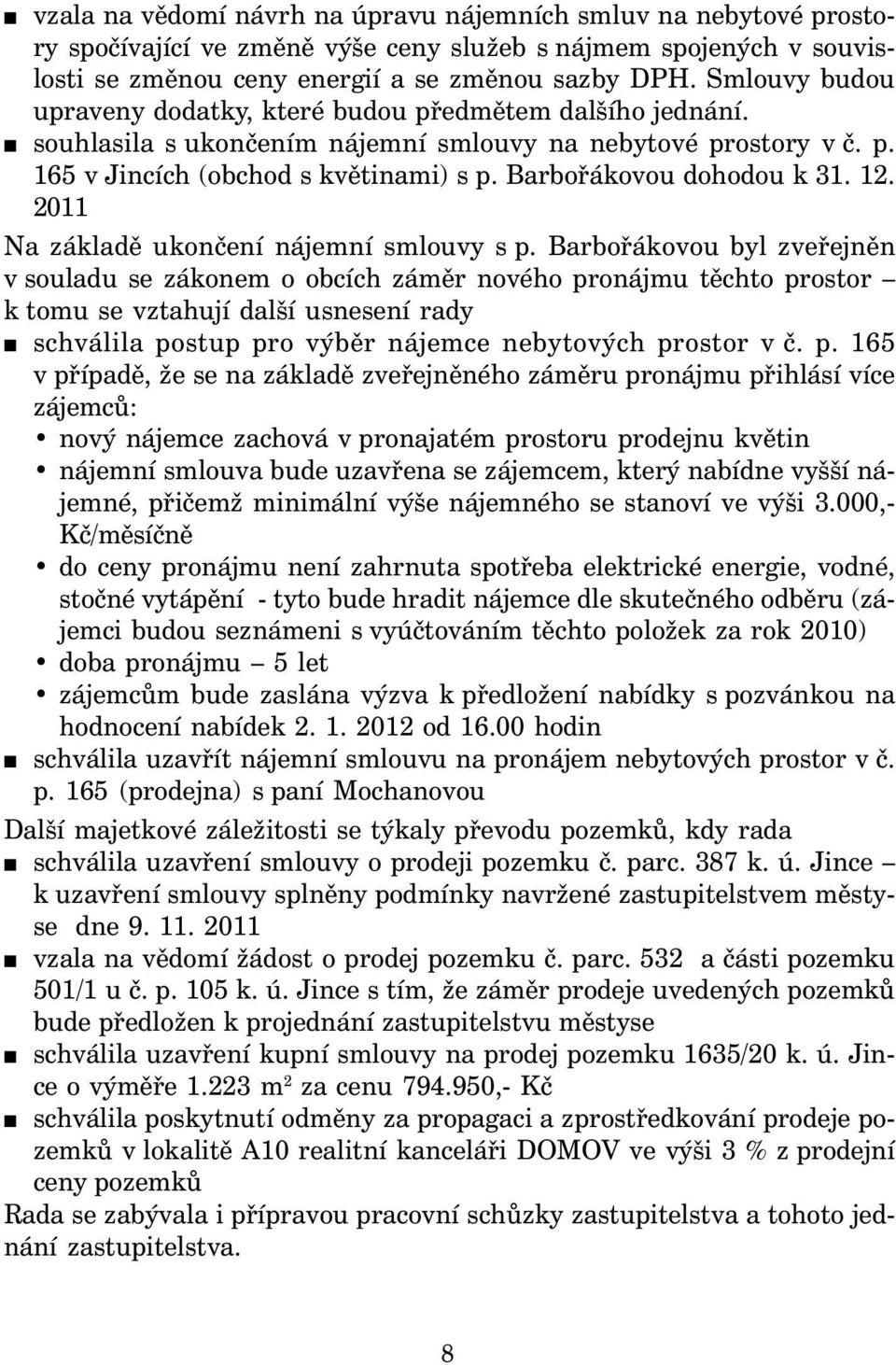 Barbořákovou dohodou k 31. 12. 2011 Na základě ukončení nájemní smlouvy s p.