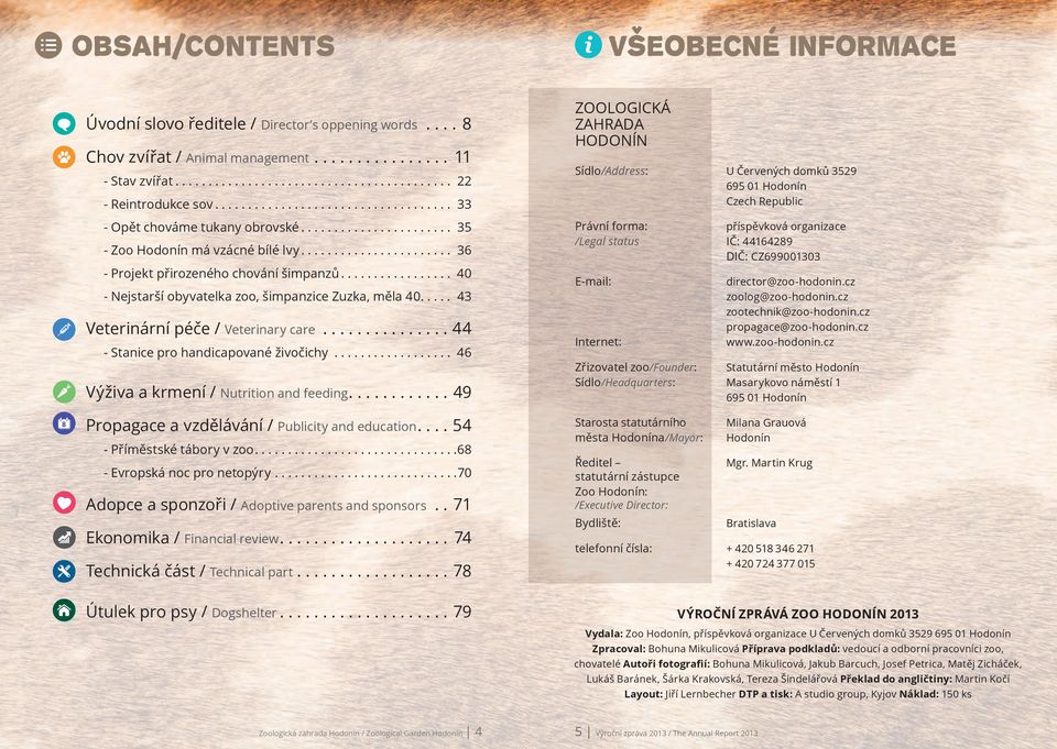 ................ 40 - Nejstarší obyvatelka zoo, šimpanzice Zuzka, měla 40..... 43 Veterinární péče / Veterinary care............... 44 - Stanice pro handicapované živočichy.