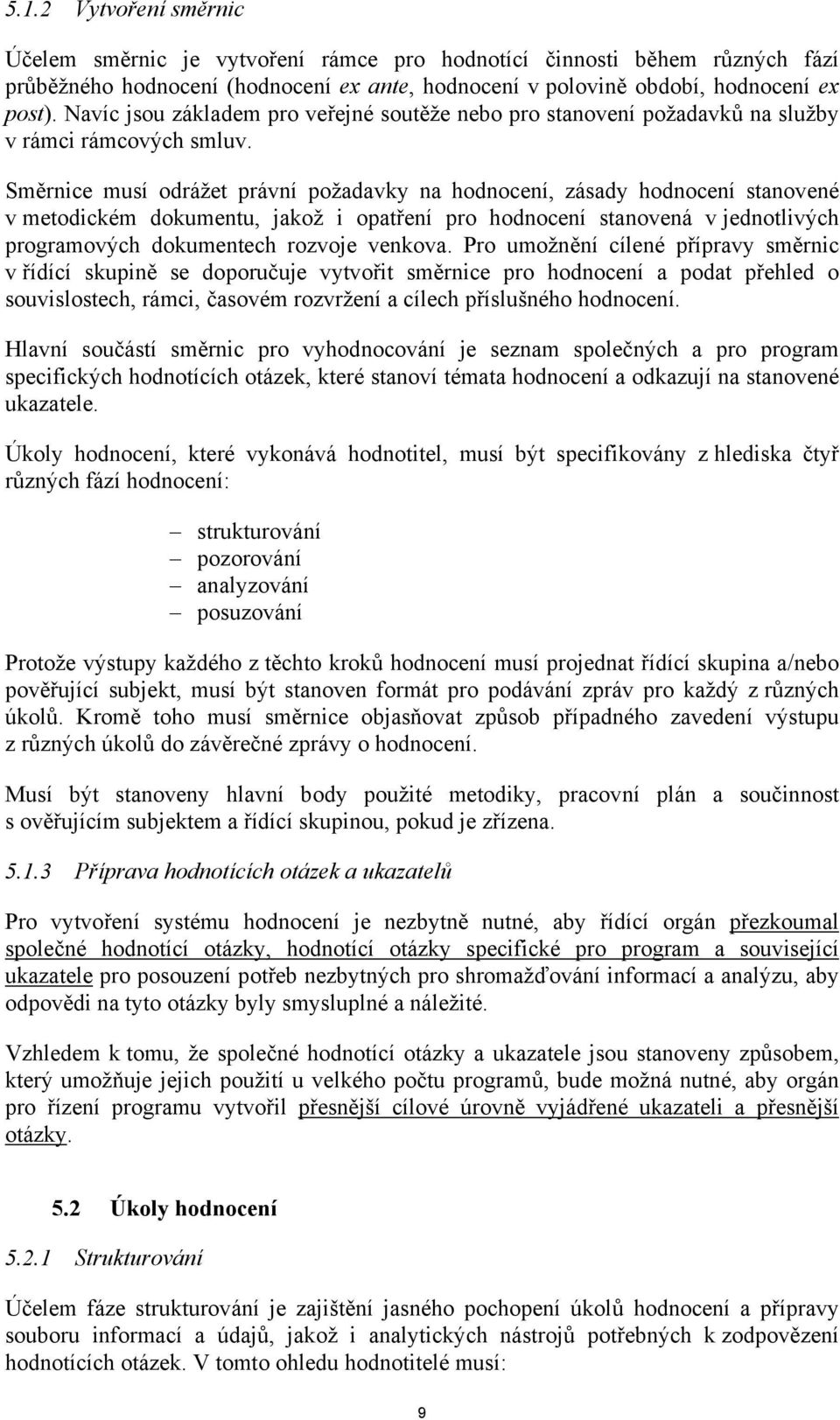 Směrnice musí odrážet právní požadavky na hodnocení, zásady hodnocení stanovené v metodickém dokumentu, jakož i opatření pro hodnocení stanovená v jednotlivých programových dokumentech rozvoje