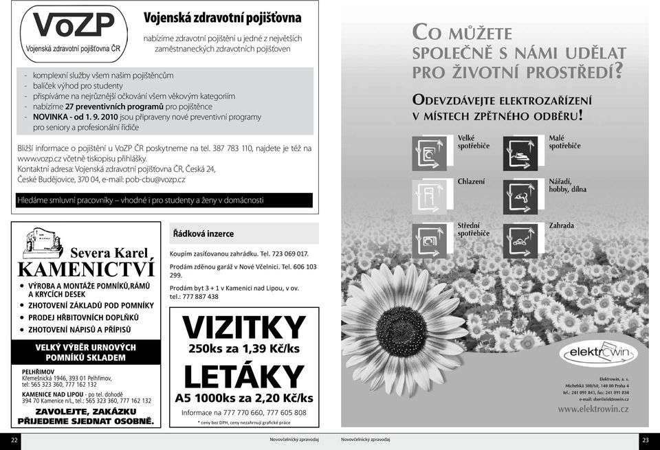 2010 jsou připraveny nové preventivní programy pro seniory a profesionální řidiče Bližší informace o pojištění u VoZP ČR poskytneme na tel. 387 783 110, najdete je též na www.vozp.