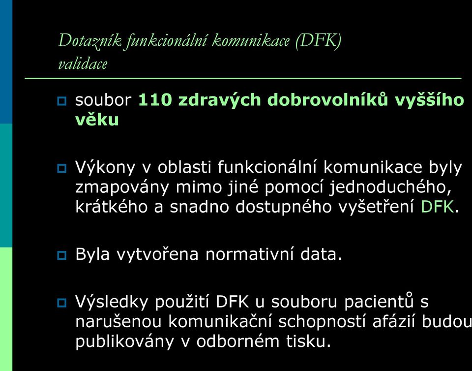 krátkého a snadno dostupného vyšetření DFK. Byla vytvořena normativní data.