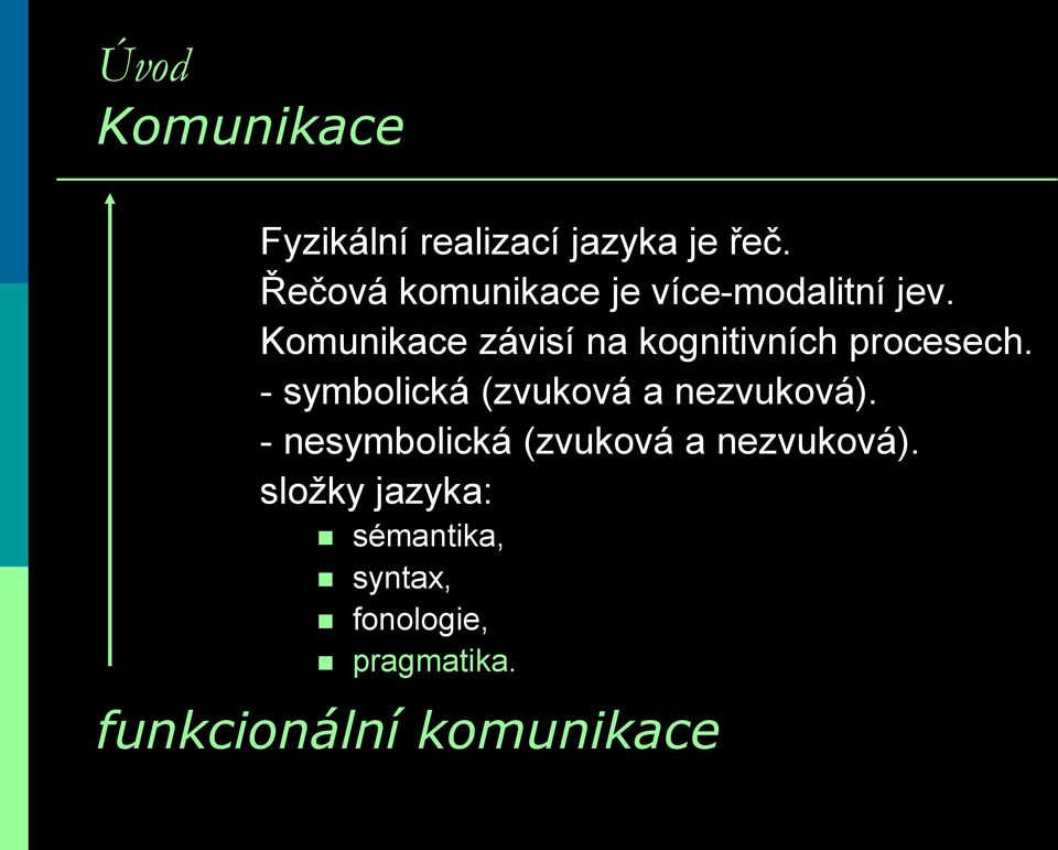 Komunikace závisí na kognitivních procesech.