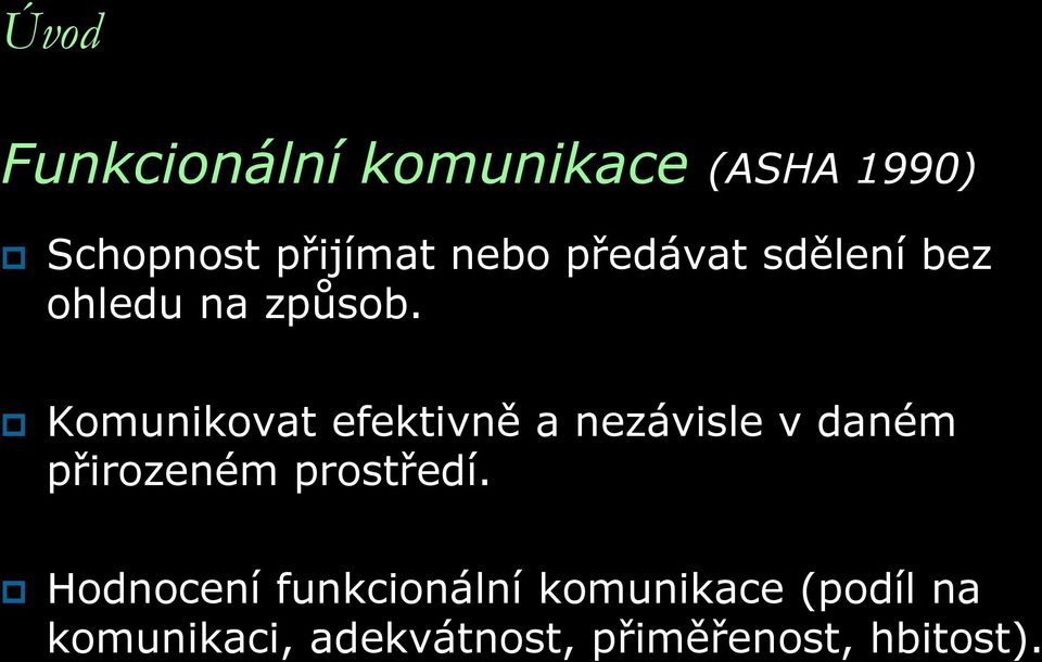 Komunikovat efektivně a nezávisle v daném přirozeném prostředí.