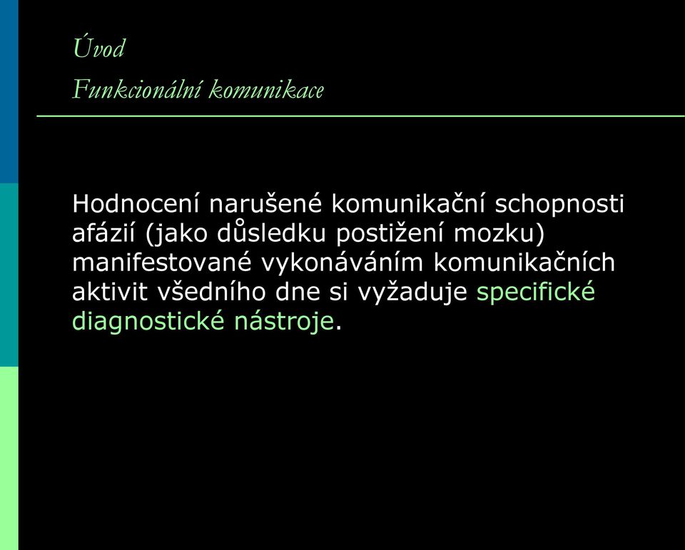 postižení mozku) manifestované vykonáváním